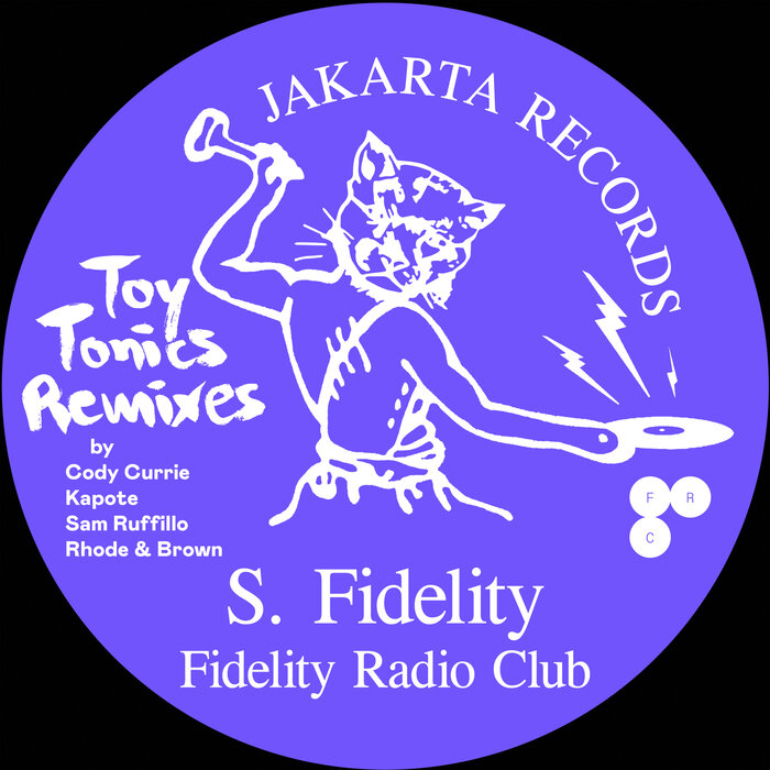 S. Fidelity – Fidelity Radio Club (Toy Tonics Remixes) [JAKARTAXTT]